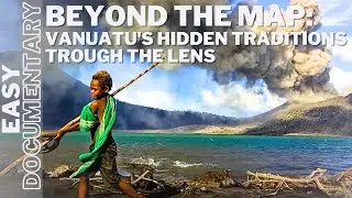 Beyond the Map: Vanuatu's Hidden Traditions Trough the Lens - Full Travel Documentary