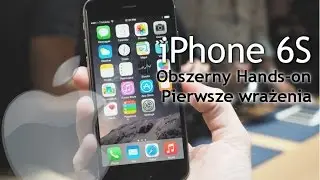 iPhone 6S - Pierwsze Wrażenia - Prezentacja - Hands-on