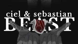 BEAST · ciel & sebastian 「 black butler 」