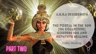 A.U.R.A Regression | The Portal In The Sun | RA Collective | Goddess Isis and Nephthys Healing