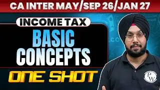 CA Inter Income Tax: Basic Concepts | One Shot | Income Tax | May/Sep 2026 Exams | CA Jasmeet Singh