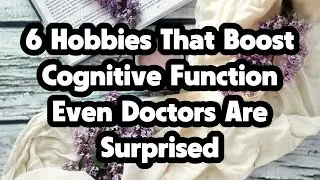 6 Hobbies That Boost Cognitive Function &ndash; Even Doctors Are Surprised#BrainHealth #CognitiveBoost