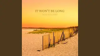 It Won't Be Long