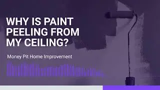 Why is Paint Peeling From My Ceiling?