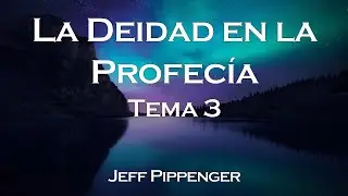 La Divinidad en la Profec&iacute;a (Tema 03) - Jeff Pippenger [Junio 2011]
