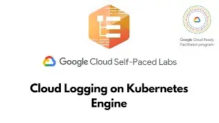 Cloud Logging on Kubernetes Engine  ||  Cloud Logging || GSP483