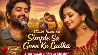 Main Hoon Ek Simple Sa Gaon Ka Ladka | Arijit Singh &times; Shreya Ghoshal Style | Romantic Love Song