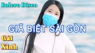 GIÃ BIỆT SÀI GÒN - BOLERO DISCO TUYỆT PHẨM GÁI XINH MỚI CẬP NHẬT