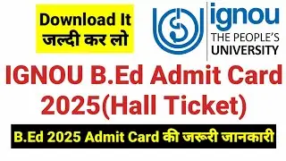 How to Download IGNOU B.Ed Admit Card 2025 I Ignou Bed Hall Ticket 2025 I 1 Year B.Ed All Updates