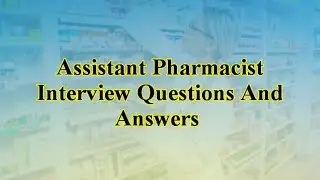 Assistant Pharmacist Interview Questions And Answers