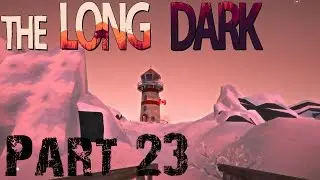 ONWARDS TO DESOLATION POINT! | The Long Dark Early Access Gameplay | Part 23