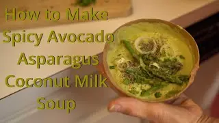 Recipe For Raw Vegan SPICEY Avocado -Asparagus Soup
