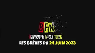 Breaking Fake News : les br&egrave;ves du 24 juin 2023