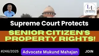 ✅#246👉SC Protects Senior Citizen&rsquo;s Property Rights! Kamalakant Mishra Case 2025 - Judgment Analysis