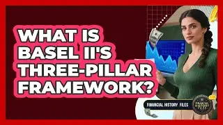What Is Basel II's Three-Pillar Framework?