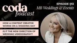 Coda Podcast Episode 013 - MB Weddings & Events // Are content creators modern day videographers?