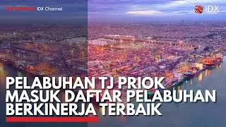 Pelabuhan Tj Priok Masuk Daftar Pelabuhan Berkinerja Terbaik | IDX CHANNEL