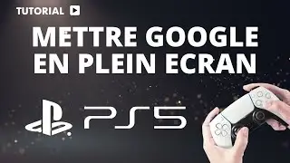 Comment mettre google en plein ecran sur ps5