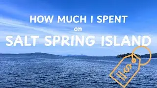 What I Spent on Salt Spring Island | Full Cost Breakdown