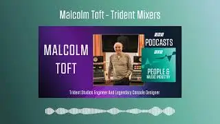 Malcolm Toft - Trident Mixers | Podcast