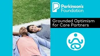 Mindfulness Mondays - Grounded Optimism for Care Partners of Parkinson's Disease