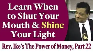 Learn When to Shut Your Mouth and Shine Your Light - Rev. Ike's The Power of Money Seminar, Part 22