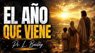 EL AÑO QUE VIENE / Pr. Leonardo Bailey 28/12/25