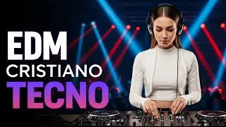Adoración Electrónica | EDM Cristiano y Tecno Cristiano para Inspirar a Jóvenes en 2026