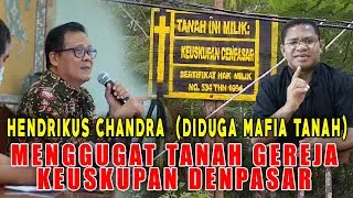 HENDRIKUS CHANDRA (DIDUGA MAFIA TANAH) MENGGUGAT TANAH GEREJA KEUSKUPAN DENPASAR