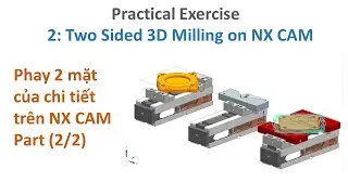 NX CAM | Bài tập thực hành | Lập trình phay chi tiết 2 mặt (Part 2/2) | Two Sided 3D Milling