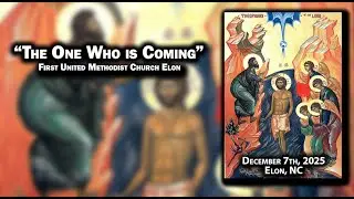 One Who is Coming | December 7th, 2025 | First UMC Elon, NC