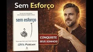 Sem Esforço - resumo do livro de Greg McKeown. Torne mais fácil o que é mais importante.