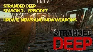 Stranded Deep S2 E7 - Update and New Weapons