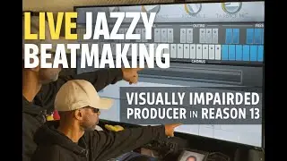 Live Jazzy Beatmaking in Reason 13 &mdash; Visually Impaired Producer Workflow