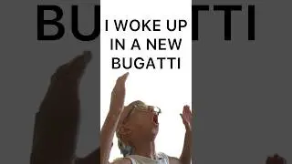 I WOKE UP IN A NEW BUGATTI