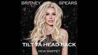 Britney Spears - Tilt Ya Head Back (Unreleased New Snippet)