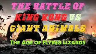 The battle of King Kong vs Giant animals : The Age of Flying Lizards