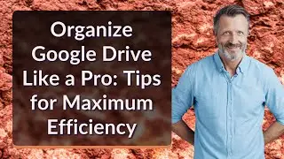 Organize Google Drive Like a Pro: Tips for Maximum Efficiency