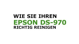 Wie Sie Ihren Epson DS-970 richtig reinigen
