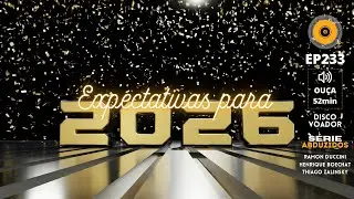 Expectativas para 2026 | Disco Voador | S&eacute;rie Abduzidos | EP233