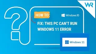 This PC can&rsquo;t run Windows 11 &ndash; How to solve this error