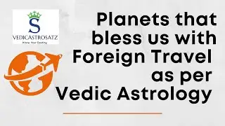 Planets that bless us with Foreign Travel Opportunities as per Vedic Astrology | Foreign Settlements