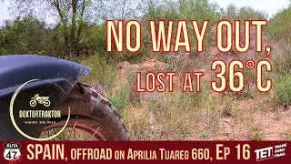 KEIN AUSWEG, verloren bei 36°C , Spanien Offroad auf la Ruta 47 und TET  Ep.16 (D/engl./esp.)