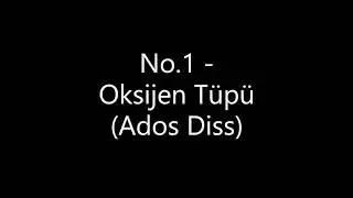 No.1 - Oksijen T&uuml;p&uuml; (Ados Diss)