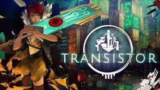 Transistor - I Finished the Game