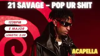 21 Savage - Pop Ur Shit (123 bpm Acapella/Vocals) - HQ