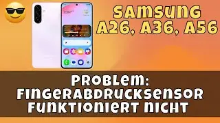 Problem: Fingerabdrucksensor funktioniert nicht Samsung A26,A36,A56