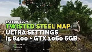 Battlefield V Twisted Steel Map Ultra Settings on i5 8400 + GTX 1060 6GB