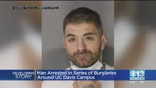 Man Arrested In Series Of Burglaries Around UC Davis Campus