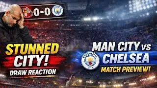Sunderland Stun Man City & Man City vs Chelsea Match Preview